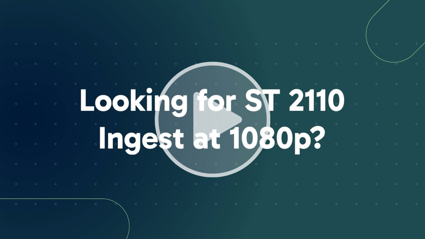 Looking for ST 2110 Ingest at 1080p?